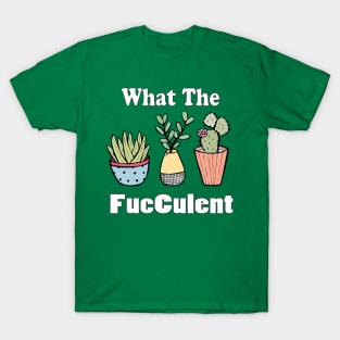 funny what the facculent wtf succulent & cactus memes quotes gift T-Shirt T-Shirt